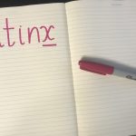 Using Latinx as descriptive term allows for greater inclusivity