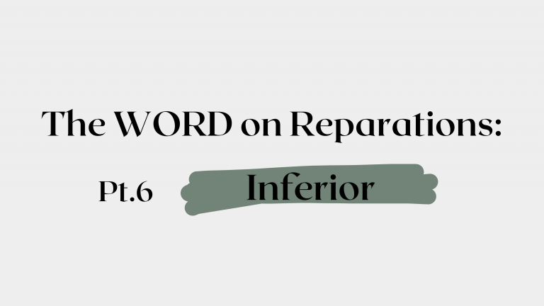 The Word on Reparations, Part 6: Inferior